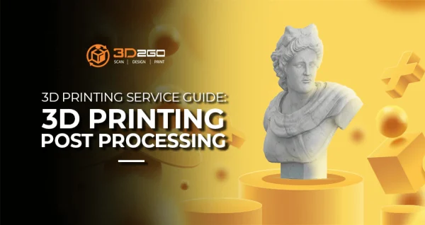 3D Printing Service Guide: 3D Printing Post Processing