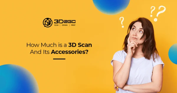 How Much is a 3D Scan And Its Accessories?