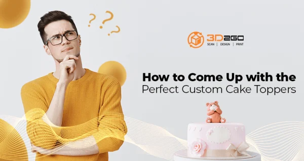 A blog banner by 3D2GO about how to come up with the perfect Custom Cake Toppers