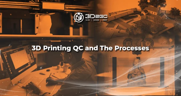 3D Printing QC and The Processes