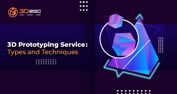 3D Prototyping Service: Types and Techniques