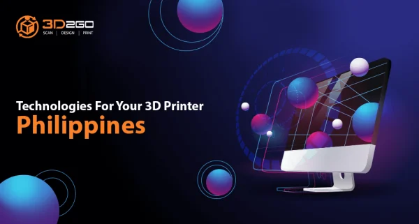 Technologies For Your 3D Printer Philippines