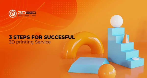 A blog banner by 3D2GO about the 3 Steps for Successful 3D Printing Service