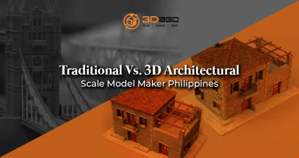 Traditional Vs. 3D Architectural Scale Model Maker Philippines