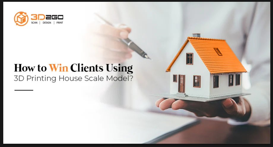 How to Win Clients Using 3D Printing House Scale Model?