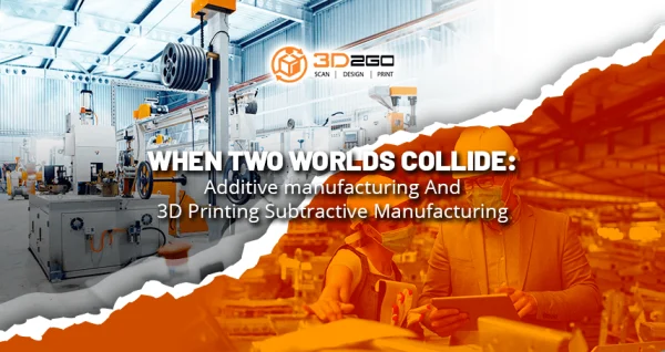 Additive manufacturing And 3D Printing Subtractive Manufacturing