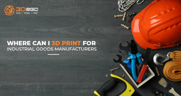 A blog banner by 3D2GO titled Where Can I 3D Print For Industrial Goods Manufacturers