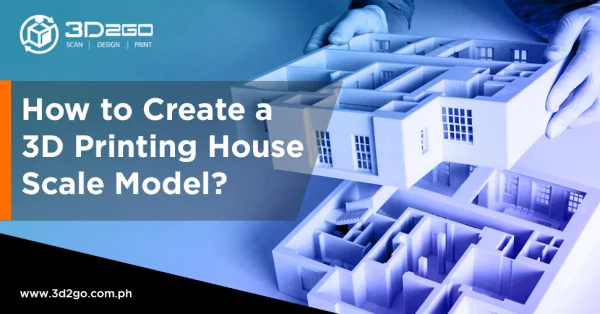 A blog banner by 3D2GO Philippines titled How to Create a 3D Printing House Scale Model