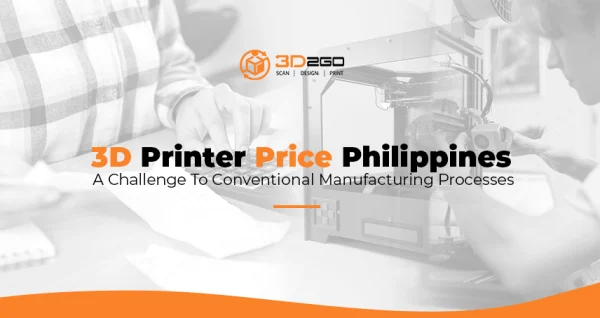 3D Printer Price Philippines - A Challenge To Conventional Manufacturing Processes