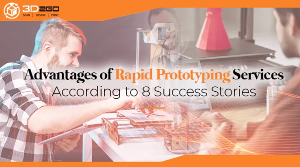 Advantages of Rapid Protyping Services According to 8 Success Stories