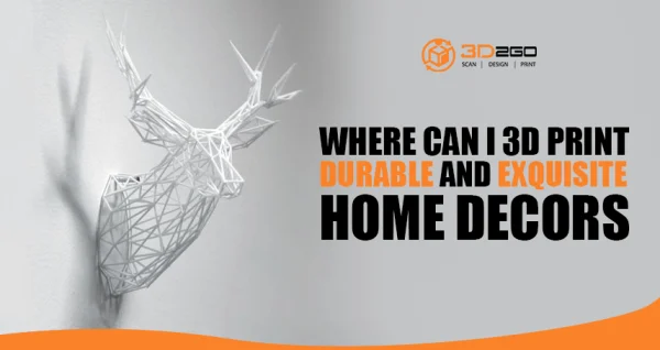 3D2Go Banner for Where Can I 3D Print Durable and Exquisite Home Decors?