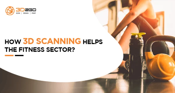 blog banner for How 3D Scanning Helps the Fitness Sector?